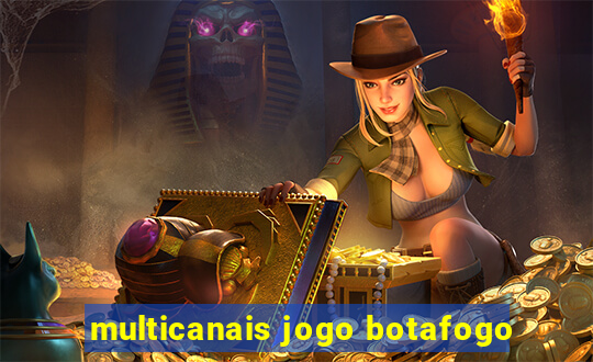 multicanais jogo botafogo